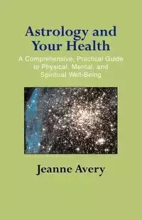 Astrology and Your Health - Avery Jeanne