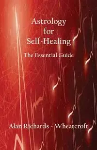 Astrology for Self-Healing - Alan Richards-Wheatcroft