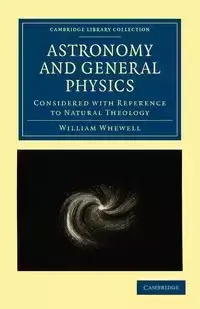 Astronomy and General Physics Considered with Reference to Natural Theology - William Whewell