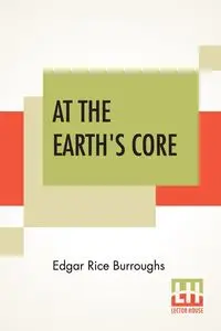 At The Earth's Core - Edgar Burroughs Rice - 2019