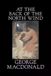 At the Back of the North Wind by George Macdonald, Fiction, Classics, Action & Adventure - George MacDonald