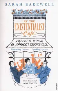 At the Existentialist Cafe - Sarah Bakewell