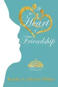 At the Heart of Friendship - Kathy Miller Collard