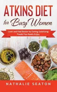 Atkins Diet for Busy Women - Nathalie Seaton