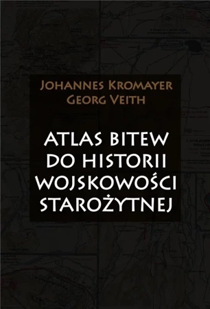 Atlas bitew do historii wojskowości starożytnej - Johannes Kromayer, Georg Veith