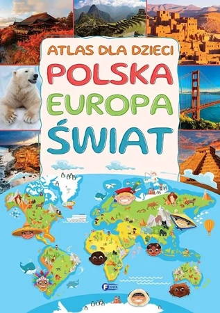 Atlas dla dzieci. Polska, Europa, świat - praca zbiorowa