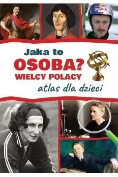 Atlas dla dzieci. Wielcy Polacy. Jaka to osoba? - Jarosław Górski