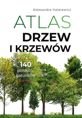 Atlas drzew i krzewów - Aleksandra Halarewicz