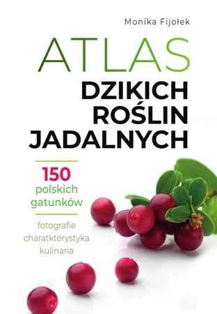 Atlas dzikich roślin jadalnych - Monika Fijołek