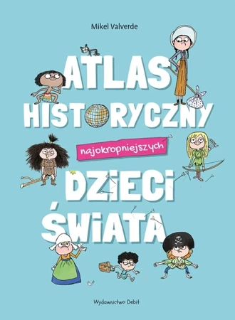 Atlas historyczny najokropniejszych dzieci świata - Mikel Valverde