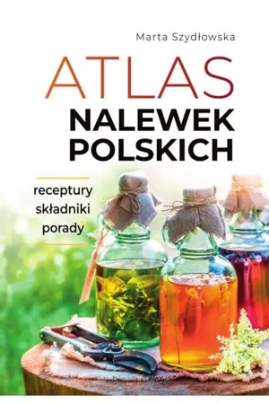 Atlas nalewek polskich - Marta Szydłowska