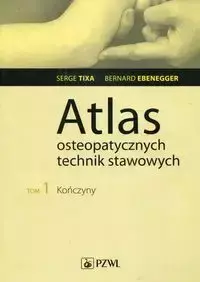 Atlas osteopatycznych technik stawowych Tom 1 Kończyny - Tixa Serge, Bernard Ebenegger