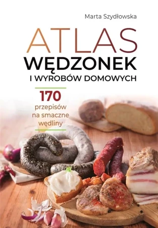 Atlas wędzonek i wyrobów domowych - Marta Szydłowska