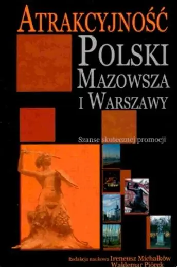 Atrakcyjność Polski, Mazowsza i Warszawy - red. Ireneusz Michałków, Waldemar Piórek