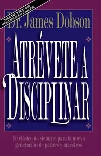 Atrévete a disciplinar (nueva edición) - James C. Dobson