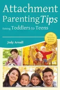 Attachment Parenting Tips Raising Toddlers to Teens - Judy Arnall L