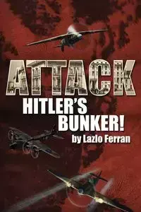 Attack Hitler's Bunker! - Ferran Lazlo