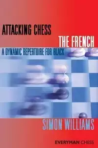 Attacking Chess The French - Williams Simon