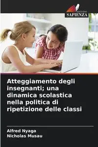 Atteggiamento degli insegnanti; una dinamica scolastica nella politica di ripetizione delle classi - Alfred Nyaga