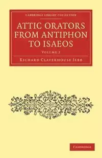 Attic Orators from Antiphon to Isaeos - Volume 2 - Richard Jebb Claverhouse