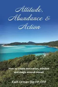 Attitude, Abundance & Action - Orman Kath