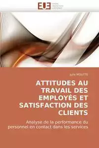 Attitudes Au Travail Des Employes Et Satisfaction Des Clients - Julie Moutte