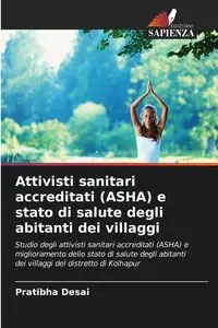 Attivisti sanitari accreditati (ASHA) e stato di salute degli abitanti dei villaggi - Desai Pratibha