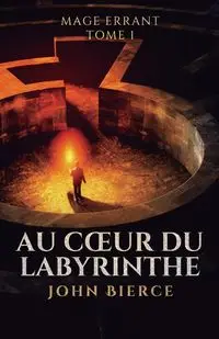 Au Cœur du Labyrinthe - John Bierce