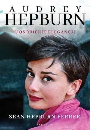 Audrey Hepburn. Uosobienie elegancji - Sean Hepburn Ferrer