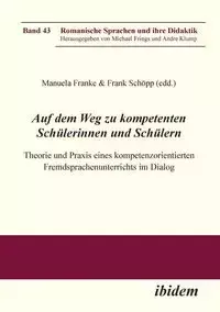 Auf dem Weg zu kompetenten Schülerinnen und Schülern. Theorie und Praxis eines kompetenzorientierten Fremdsprachenunterrichts im Dialog - Franke Manuela