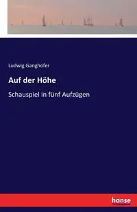 Auf der Höhe - Ganghofer Ludwig