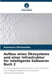 Aufbau eines Ökosystems und einer Infrastruktur für intelligente Süßwaren Buch 2 - Anastasia Shchurenko