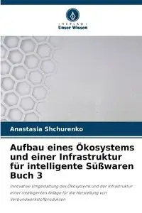 Aufbau eines Ökosystems und einer Infrastruktur für intelligente Süßwaren Buch 3 - Anastasia Shchurenko