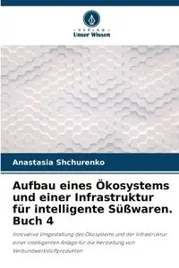 Aufbau eines Ökosystems und einer Infrastruktur für intelligente Süßwaren. Buch 4 - Anastasia Shchurenko