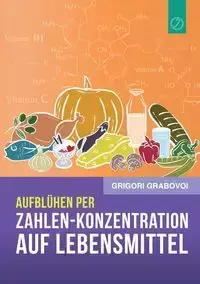 Aufblühen per "Zahlen-Konzentration auf Lebensmittel" (GERMAN Edition) - Grabovoi Grigori