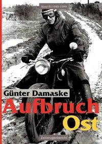 Aufbruch Ost Band III ( 1945 - 1999 ) - Damaske Günter