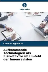 Aufkommende Technologien als Risikofaktor im Umfeld der Innenrevision - Egbunike Chinedu