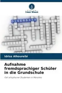 Aufnahme fremdsprachiger Schüler in die Grundschule - Alhoureibi Idriss