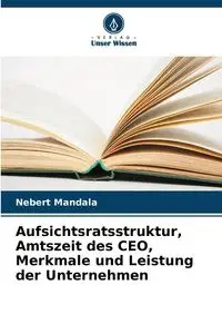 Aufsichtsratsstruktur, Amtszeit des CEO, Merkmale und Leistung der Unternehmen - Mandala Nebert