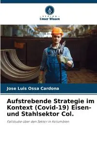 Aufstrebende Strategie im Kontext (Covid-19) Eisen- und Stahlsektor Col. - Jose Luis Ossa Cardona