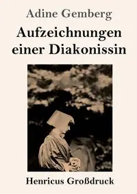 Aufzeichnungen einer Diakonissin (Großdruck) - Gemberg Adine