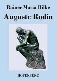 Auguste Rodin - Maria Rilke Rainer