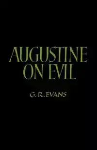 Augustine on Evil - Evans G. R.