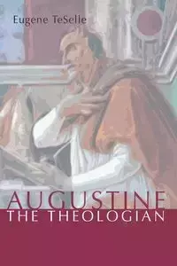 Augustine the Theologian - Eugene TeSelle