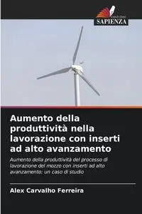 Aumento della produttività nella lavorazione con inserti ad alto avanzamento - Alex Ferreira Carvalho