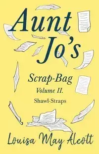 Aunt Jo's Scrap-Bag Volume II - Louisa May Alcott