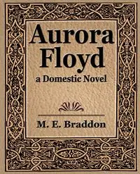 Aurora Floyd - M. E. Braddon E. Braddon