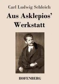 Aus Asklepios' Werkstatt - Carl Schleich Ludwig