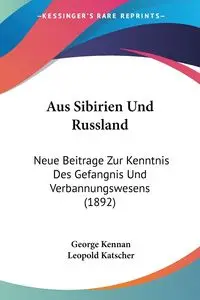 Aus Sibirien Und Russland - George Kennan