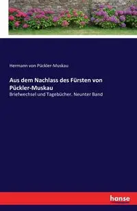 Aus dem Nachlass des Fürsten von Pückler-Muskau - von Pückler-Muskau Hermann